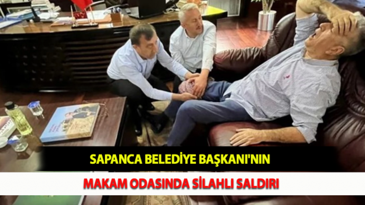 Sapanca Belediye Başkanı'nın Makam Odasında Silahlı Saldırı