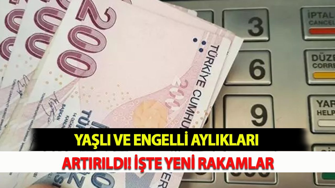 Yaşlı ve engelli aylıkları artırıldı! İşte yeni rakamlar
