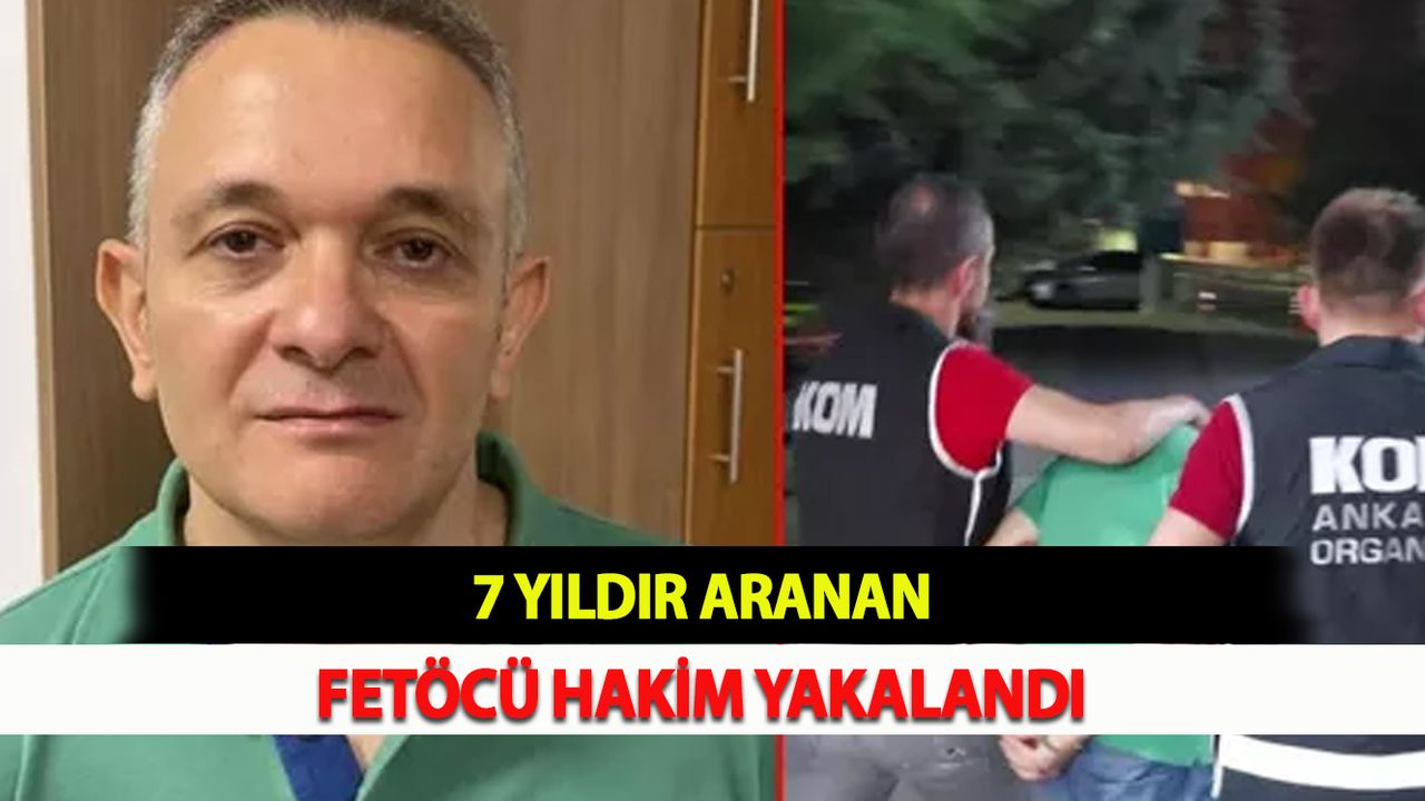 7 Yıldır Aranan Fetöcü Hakim Yakalandı