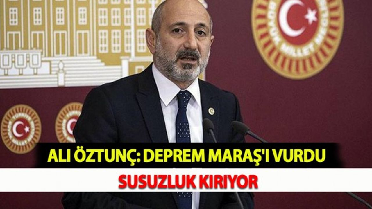 Ali Öztunç: Deprem Maraş'ı Vurdu, Susuzluk Kırıyor