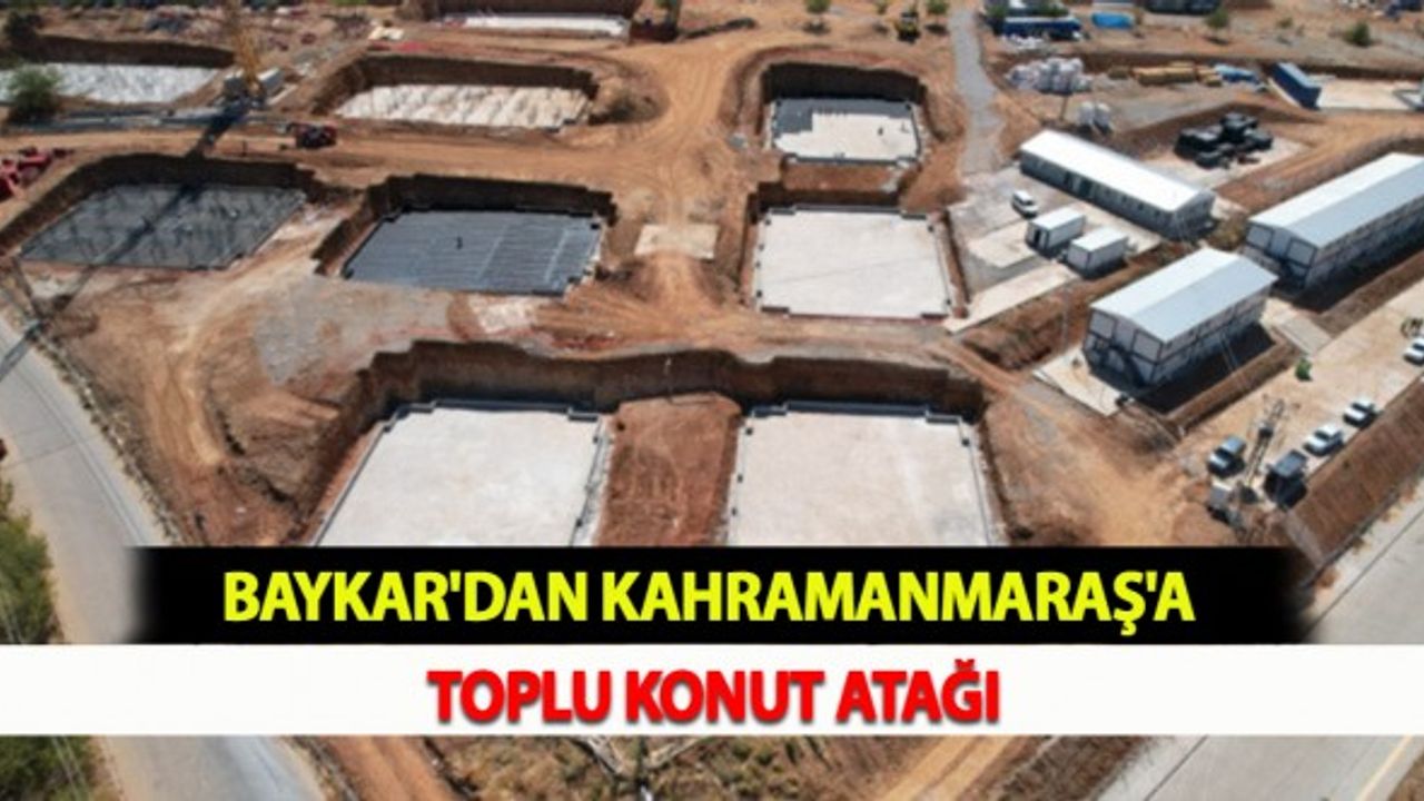Baykar'dan Kahramanmaraş'a Toplu Konut Atağı