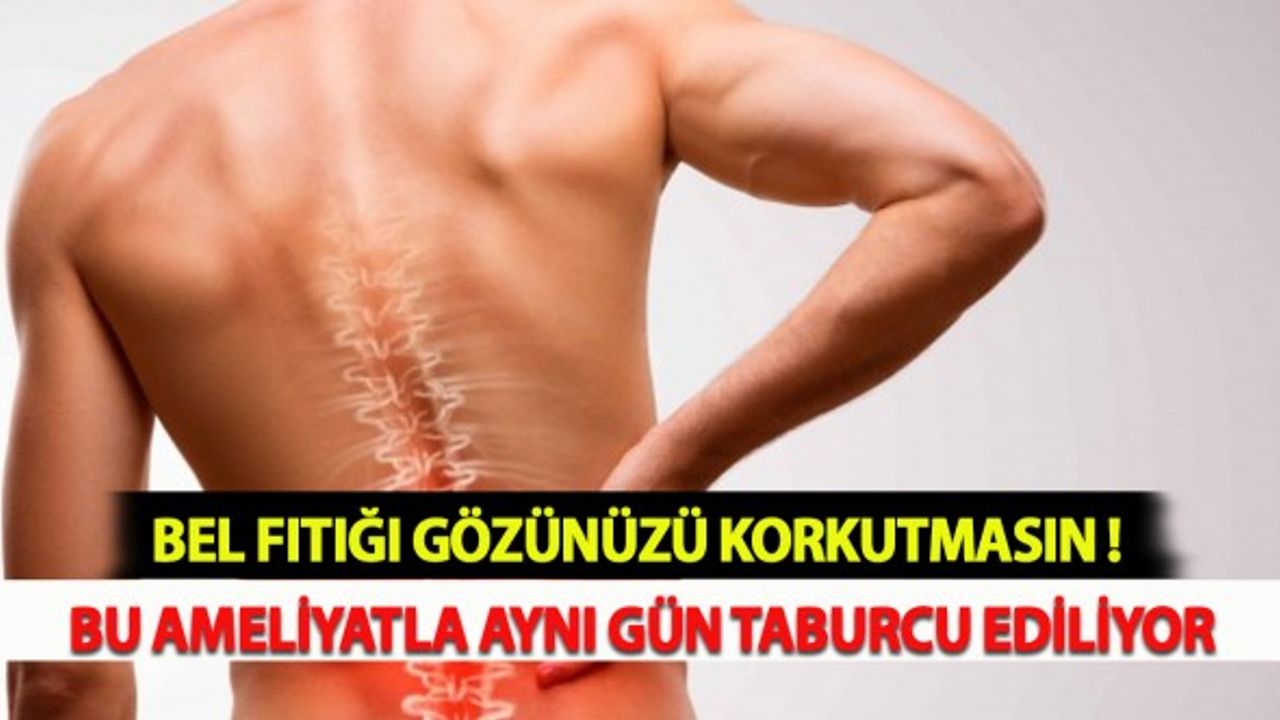 Bel Fıtığı Gözünüzü Korkutmasın ! Bu Ameliyatla Aynı Gün Taburcu Ediliyor
