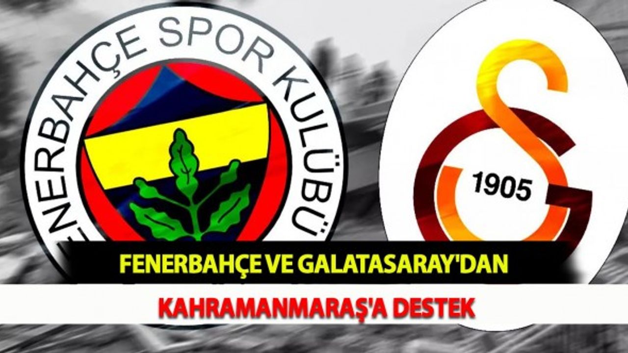 Fenerbahçe ve Galatasaray'dan Kahramanmaraş'a Destek