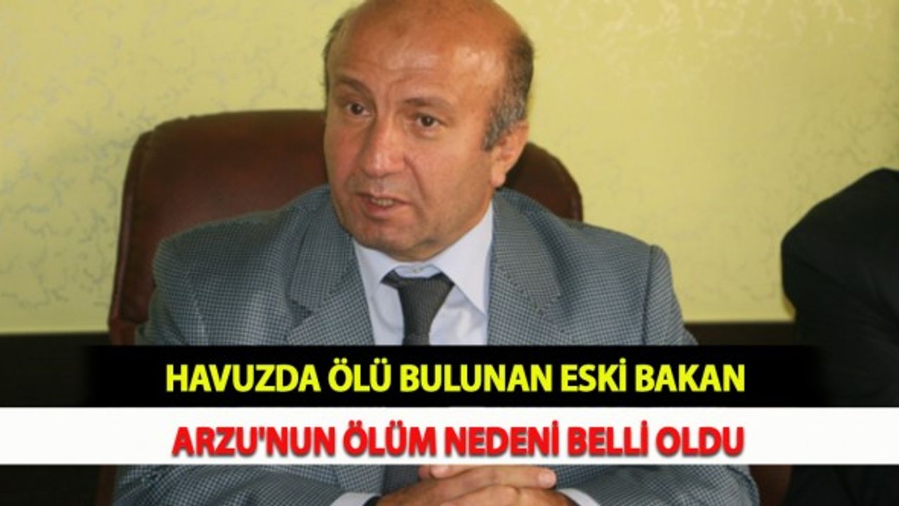 Havuzda Ölü Bulunan Eski Bakan Arzu'nun Ölüm Nedeni Belli Oldu