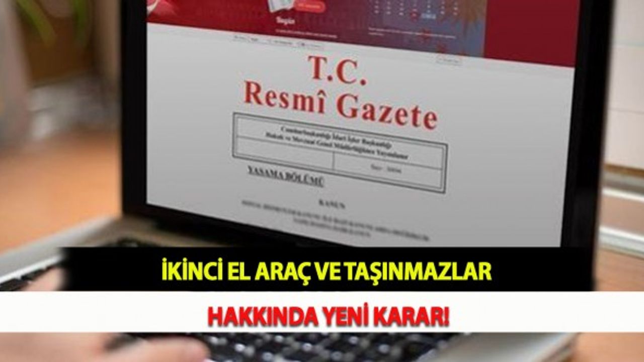 İkinci El Araç ve Taşınmazlar Hakkında Yeni Karar!