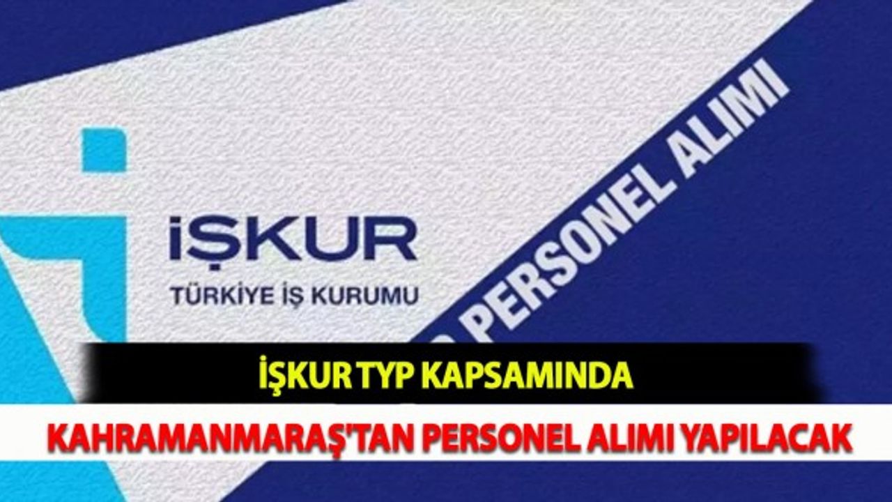 İŞKUR TYP Kapsamında Kahramanmaraş'tan Personel Alımı Yapılacak