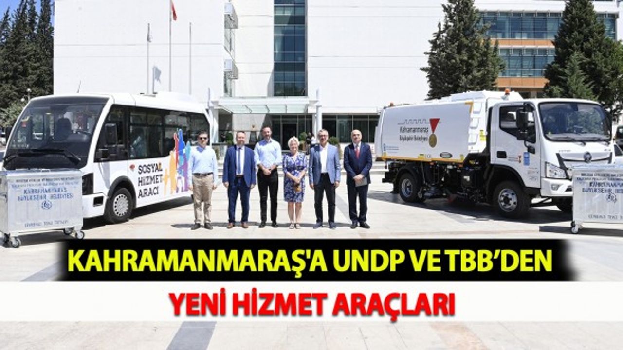 Kahramanmaraş'a UNDP ve TBB’den Yeni Hizmet Araçları