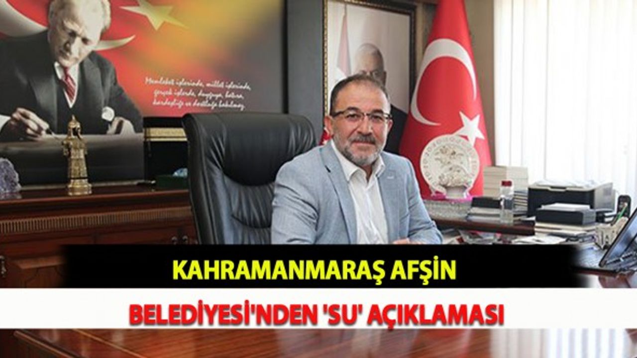 Kahramanmaraş Afşin Belediyesi'nden 'Su' Açıklaması