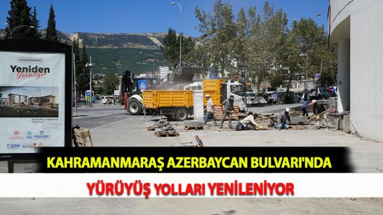 Kahramanmaraş Azerbaycan Bulvarı'nda Yürüyüş Yolları Yenileniyor