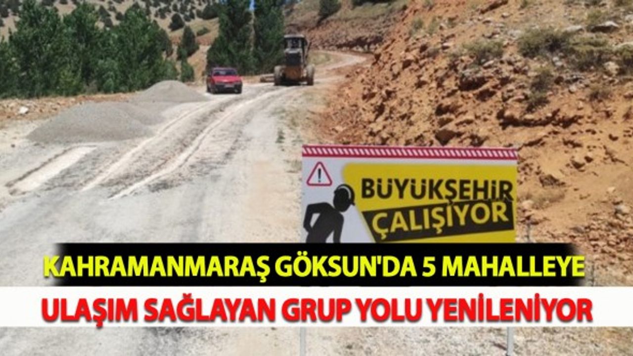 Kahramanmaraş Göksun'da 5 Mahalleye Ulaşım Sağlayan Grup Yolu Yenileniyor
