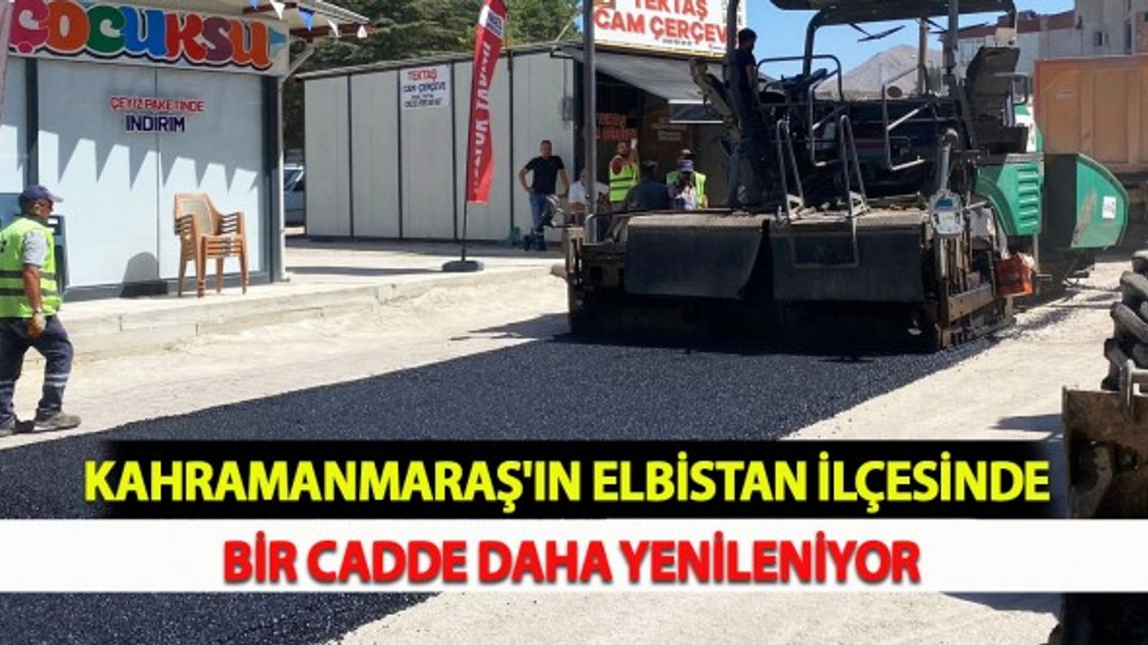 Kahramanmaraş'ın Elbistan İlçesinde Bir Cadde Daha Yenileniyor