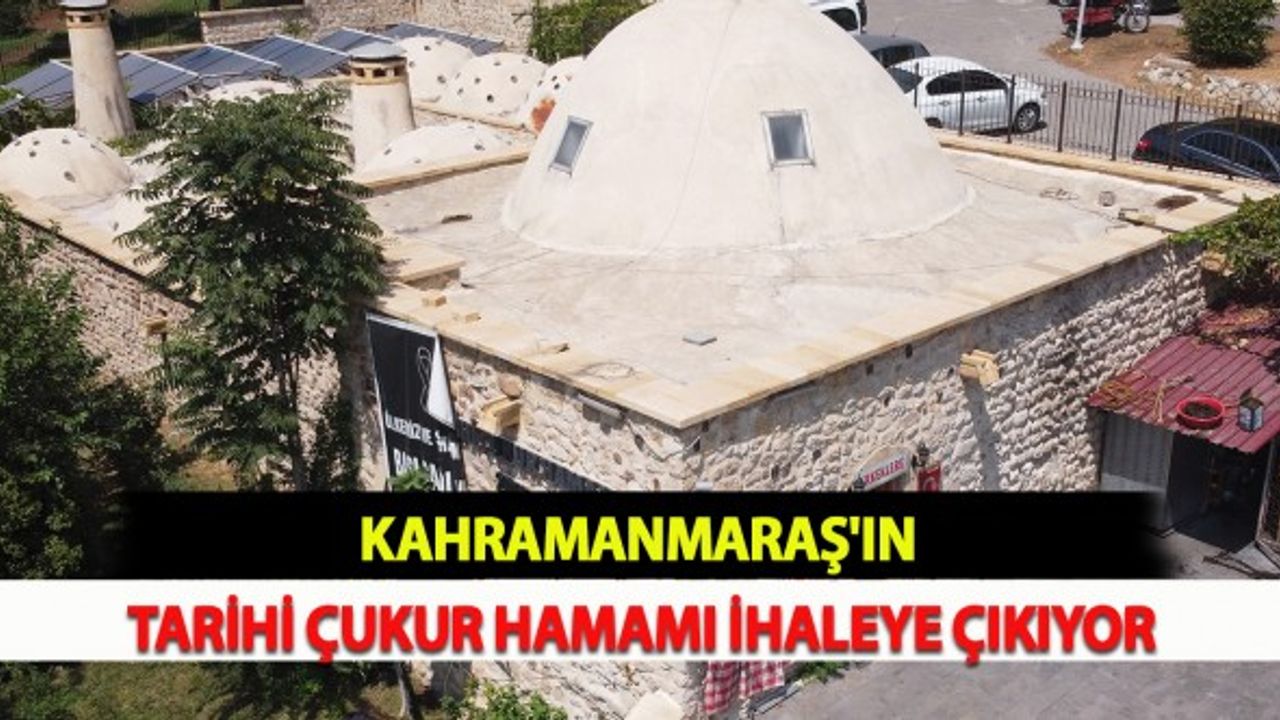 Kahramanmaraş'ın Tarihi Çukur Hamamı İhaleye Çıkıyor