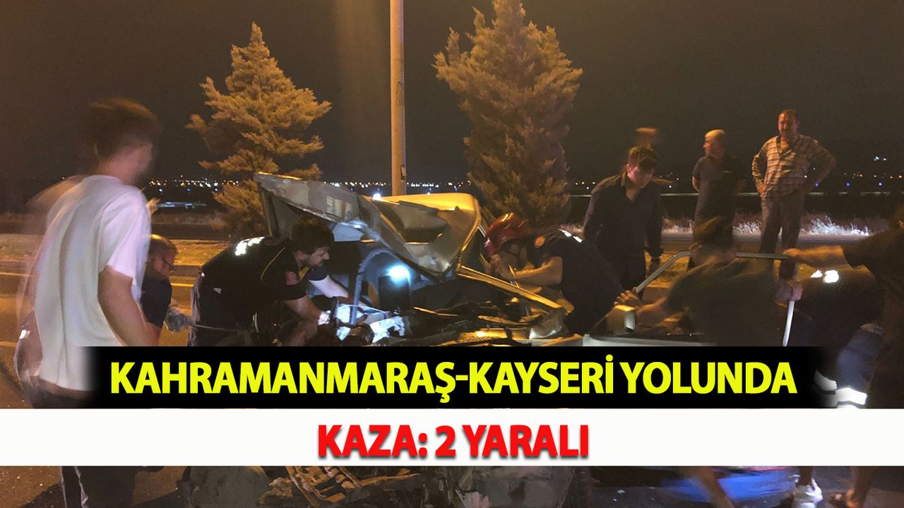 Kahramanmaraş-Kayseri Yolunda Kaza: 2 Yaralı