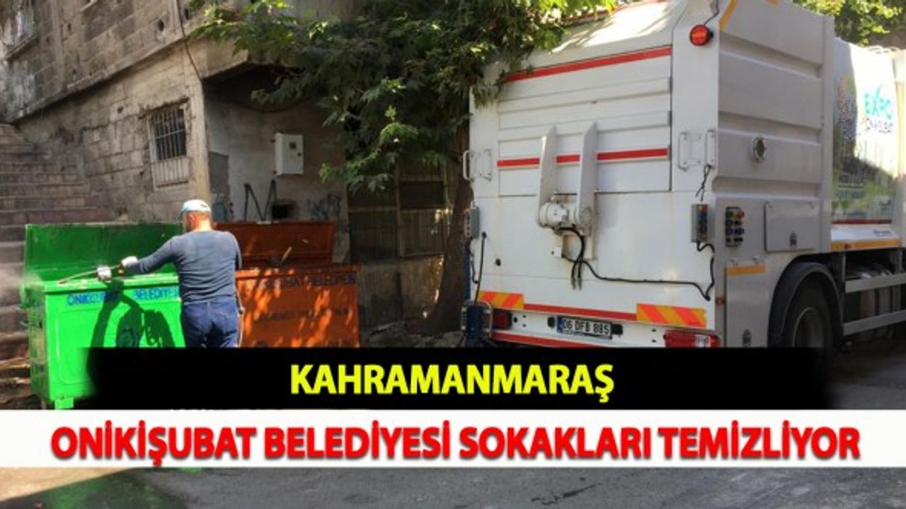 Kahramanmaraş Onikişubat Belediyesi Sokakları Temizliyor