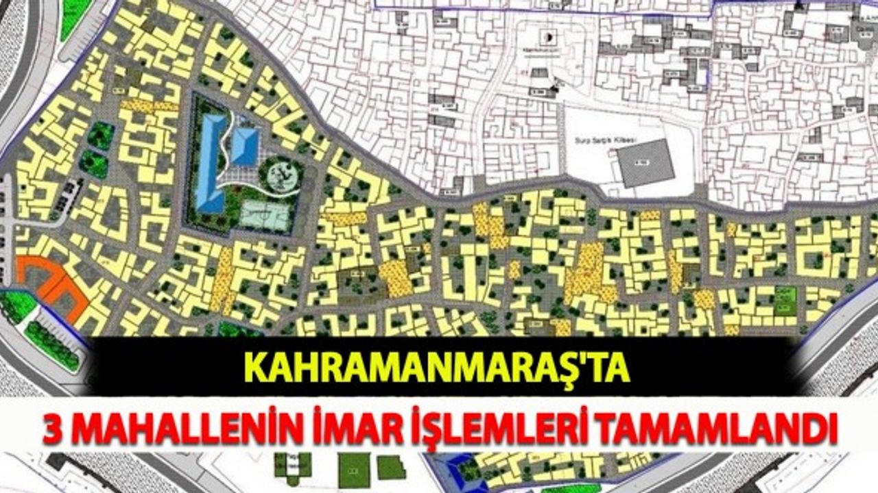 Kahramanmaraş'ta 3 Mahallenin İmar İşlemleri Tamamlandı