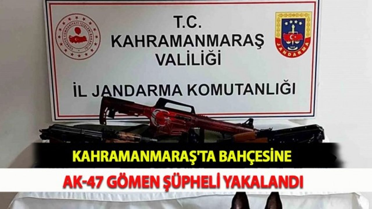 Kahramanmaraş'ta Bahçesine AK-47 Gömen Şüpheli Yakalandı