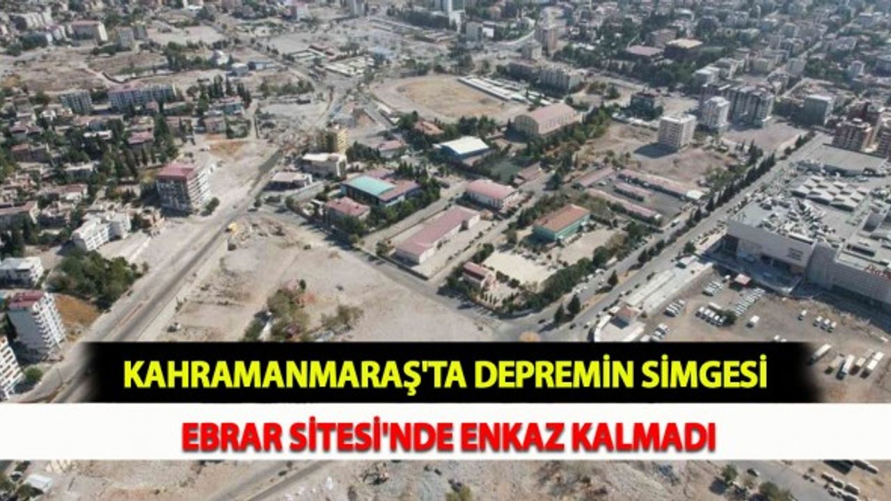 Kahramanmaraş'ta Depremin Simgesi Ebrar Sitesi'nde Enkaz Kalmadı
