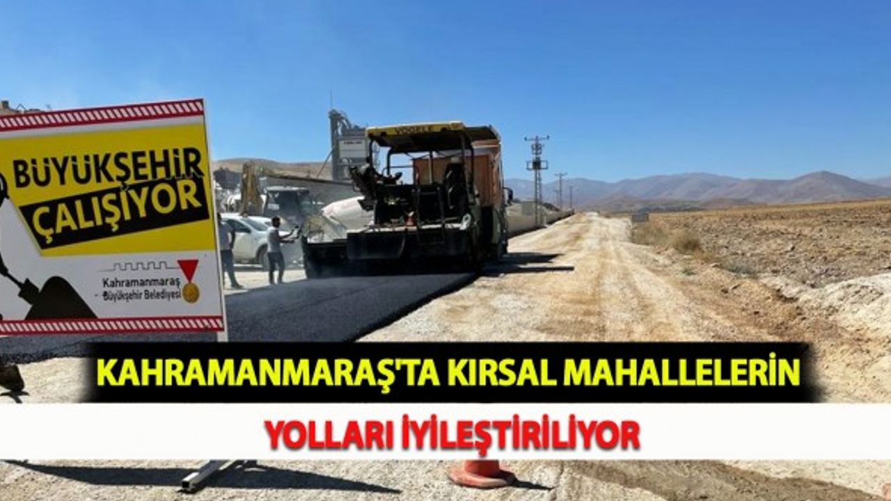 Kahramanmaraş'ta Kırsal Mahallelerin Yolları İyileştiriliyor