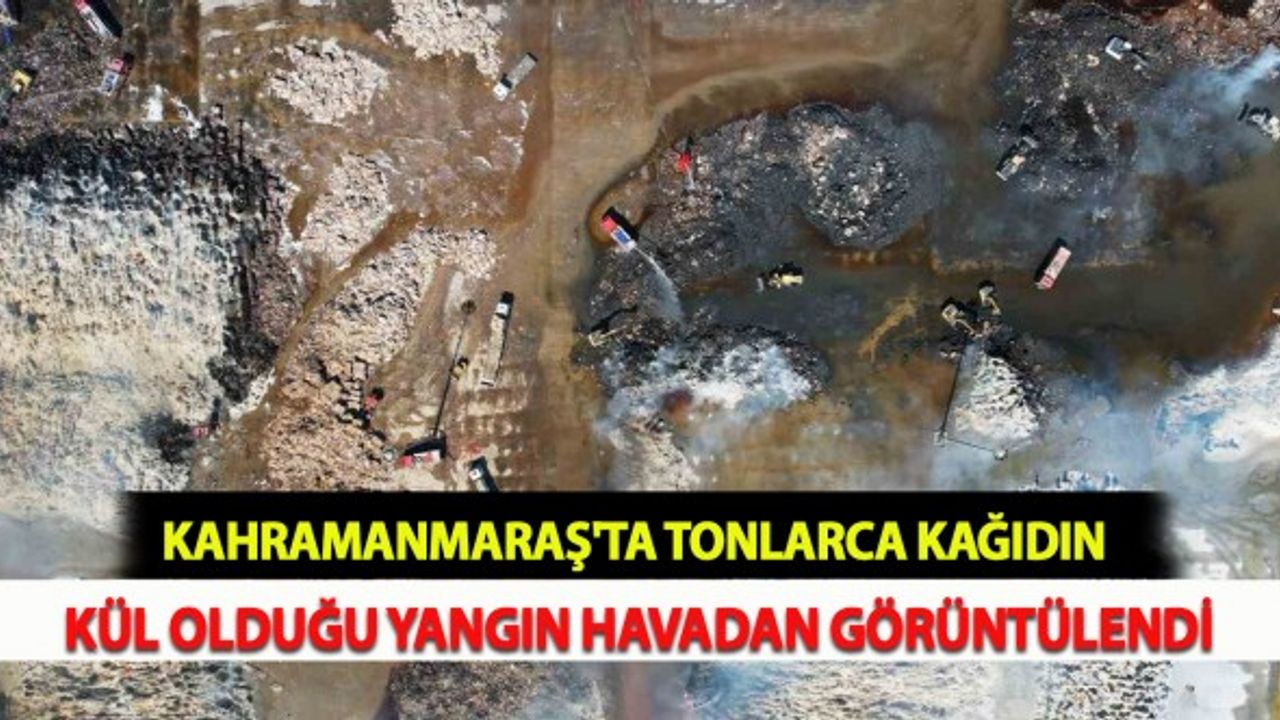 Kahramanmaraş'ta Tonlarca Kağıdın Kül Olduğu Yangın Havadan Görüntülendi