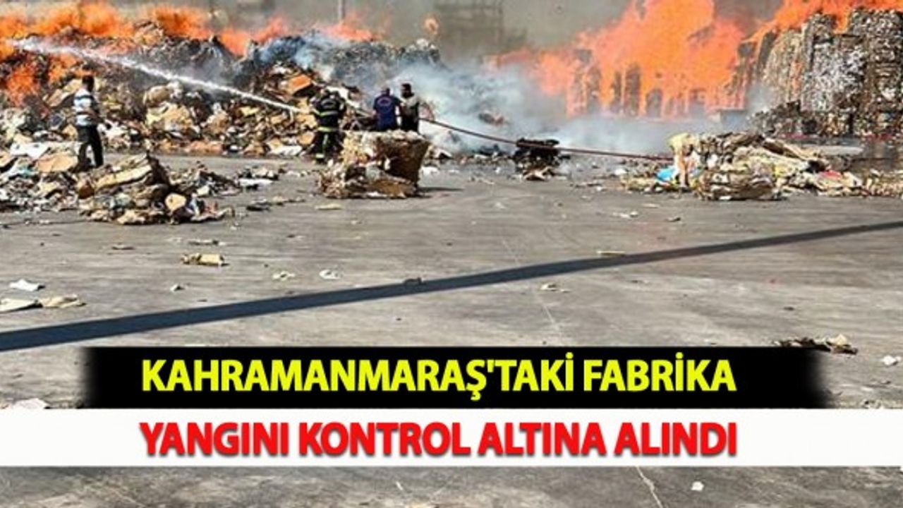 Kahramanmaraş'taki Fabrika Yangını Kontrol Altına Alındı