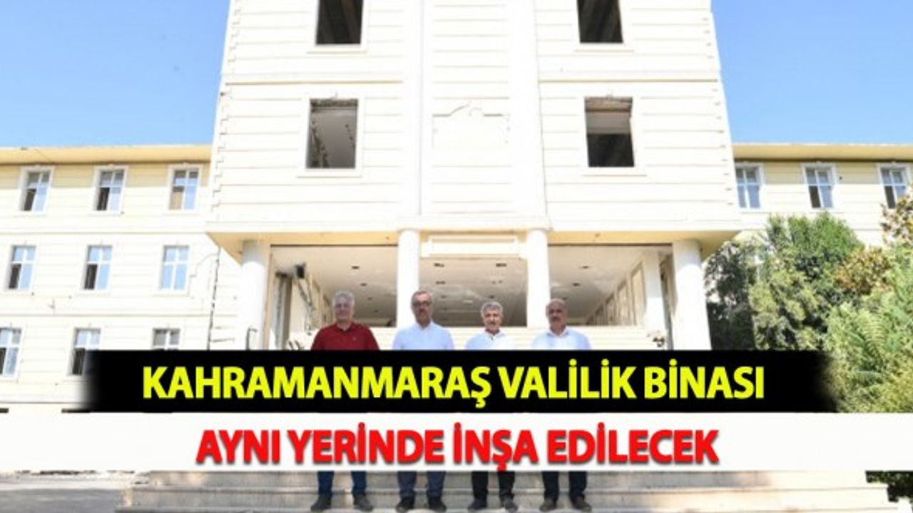 Kahramanmaraş Valilik Binası Aynı Yerinde İnşa Edilecek