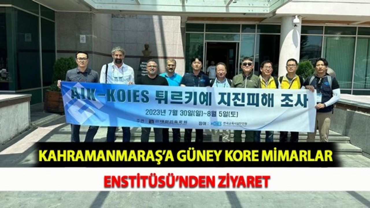 Kahramanmaraş’a Güney Kore Mimarlar Enstitüsü’nden Ziyaret