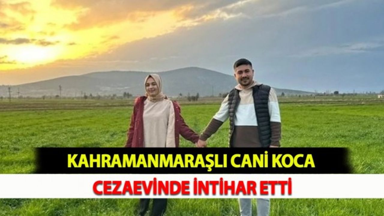Kahramanmaraşlı Cani Koca Cezaevinde İntihar Etti