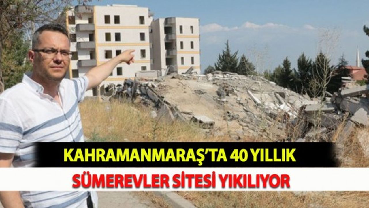 Kahramanmaraş’ta 40 Yıllık Sümerevler Sitesi Yıkılıyor