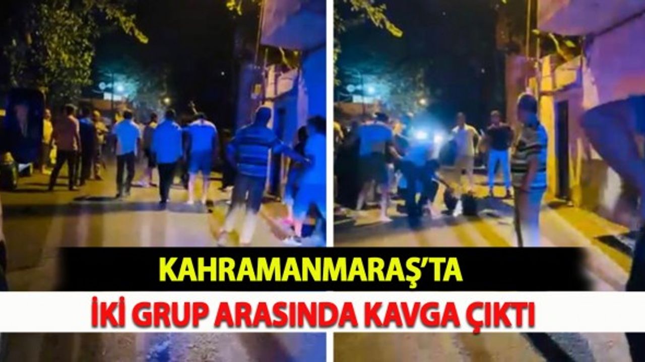 Kahramanmaraş’ta İki Grup Arasında Kavga Çıktı