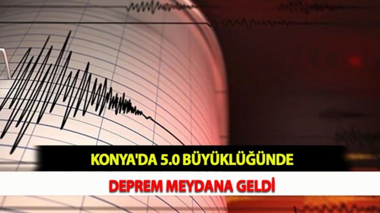 Konya'da 5.0 Büyüklüğünde Deprem Meydana Geldi