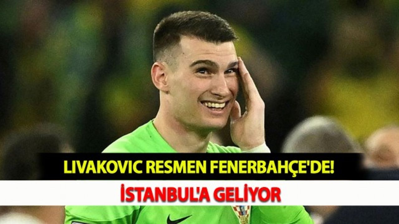 Livakovic Resmen Fenerbahçe'de! İstanbul'a Geliyor