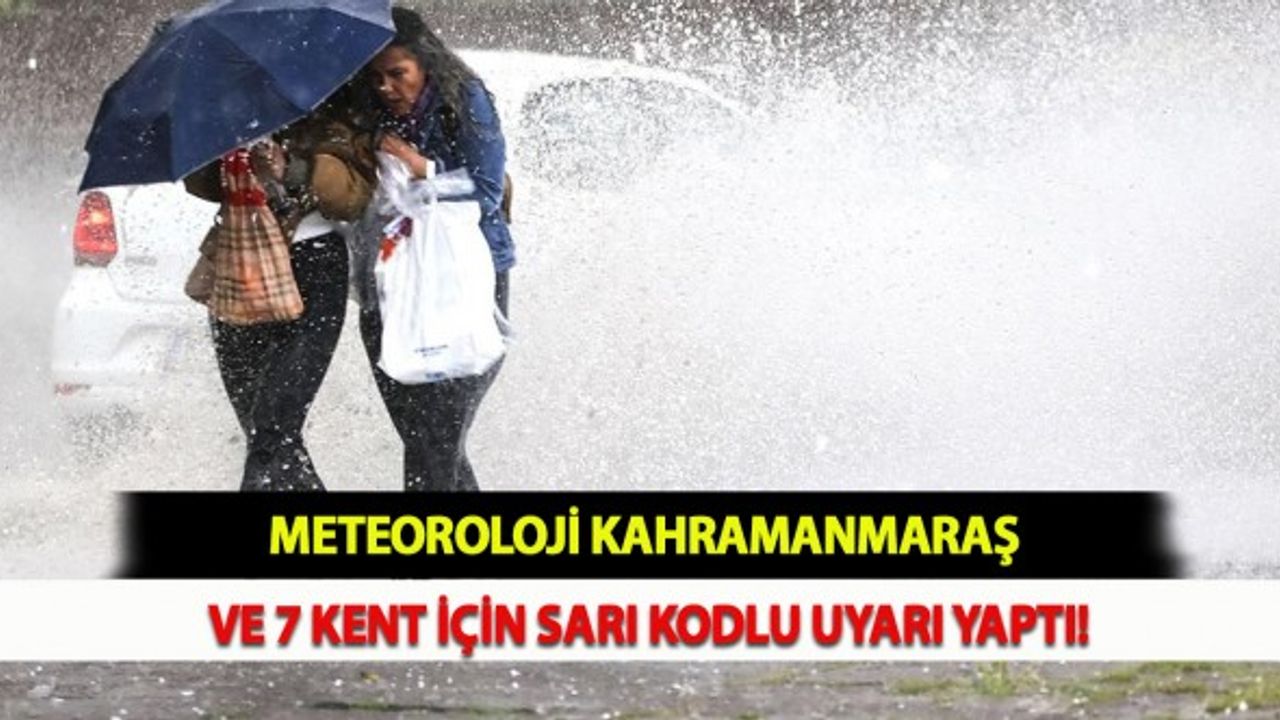 Meteoroloji Kahramanmaraş ve 7 Kent İçin Sarı Kodlu Uyarı Yaptı!