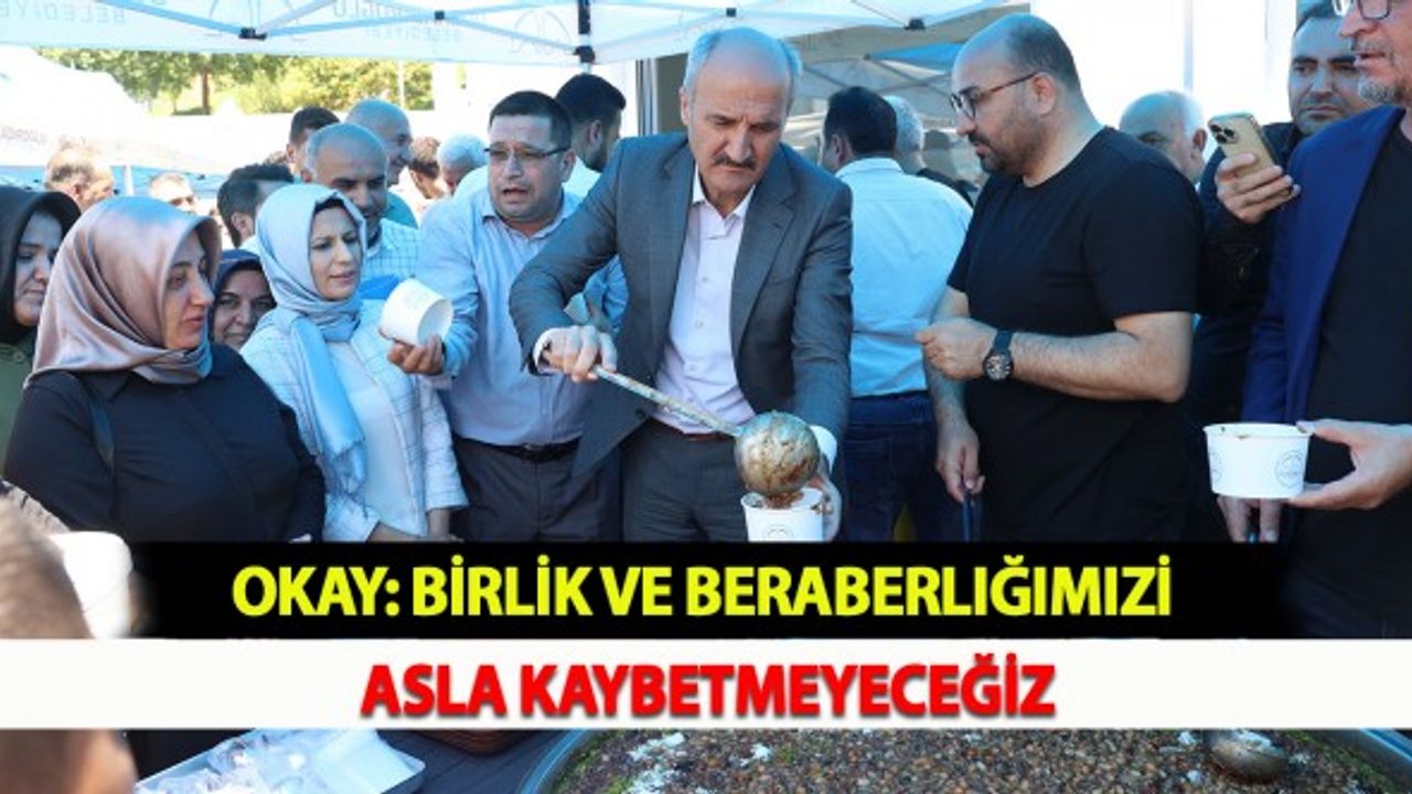 Okay: Birlik ve Beraberliğimizi Asla Kaybetmeyeceğiz