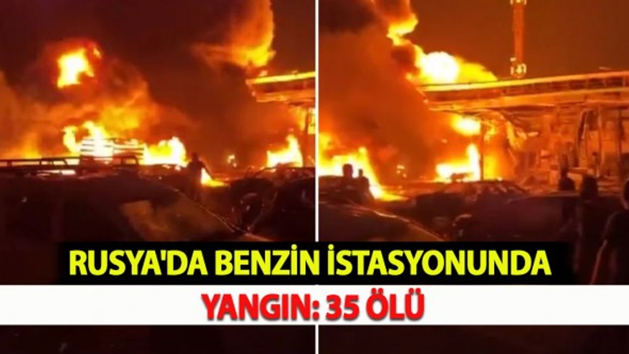 Rusya'da Benzin İstasyonunda Yangın: 35 Ölü