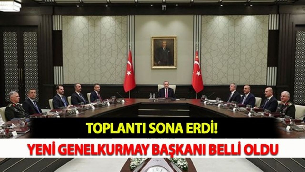 Toplantı Sona Erdi! Yeni Genelkurmay Başkanı Belli Oldu