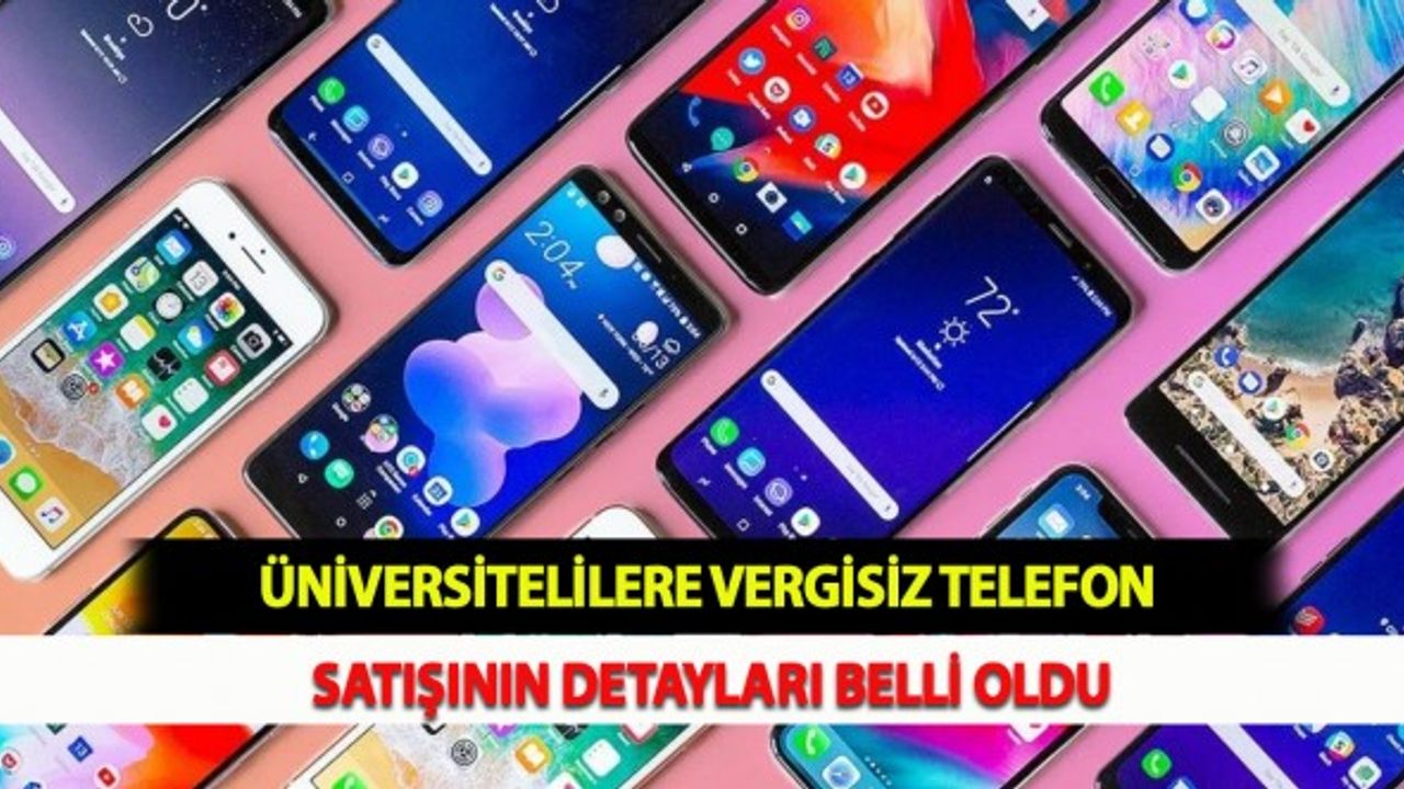 Üniversitelilere Vergisiz Telefon Satışının Detayları Belli Oldu