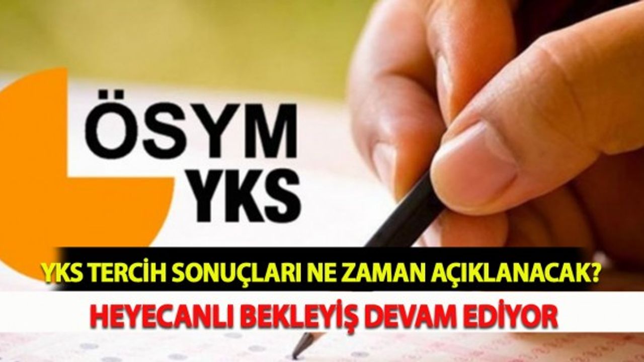 YKS Tercih Sonuçları Ne Zaman Açıklanacak? Heyecanlı Bekleyiş Devam Ediyor