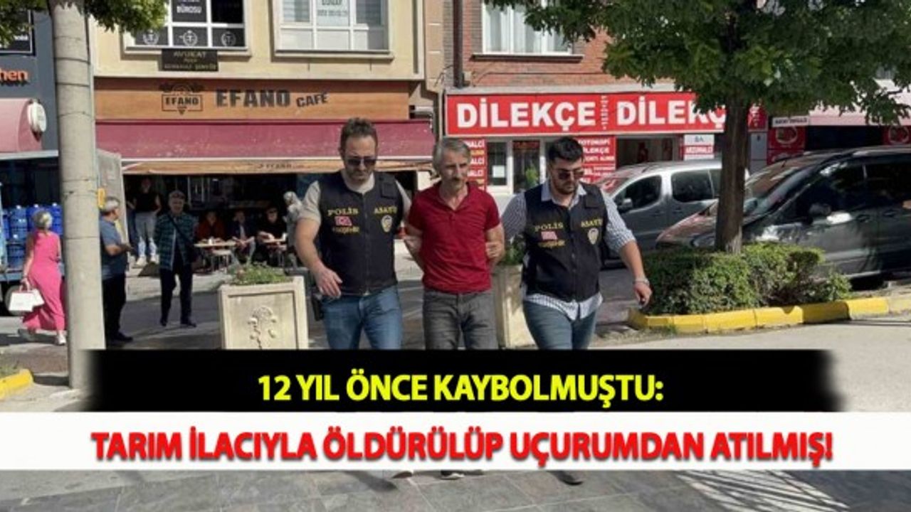 12 Yıl Önce Kaybolmuştu: Tarım İlacıyla Öldürülüp Uçurumdan Atılmış!
