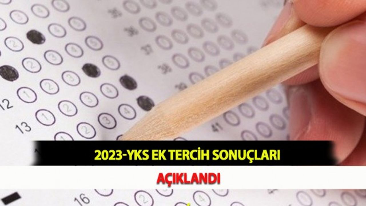 2023-YKS Ek Tercih Sonuçları Açıklandı
