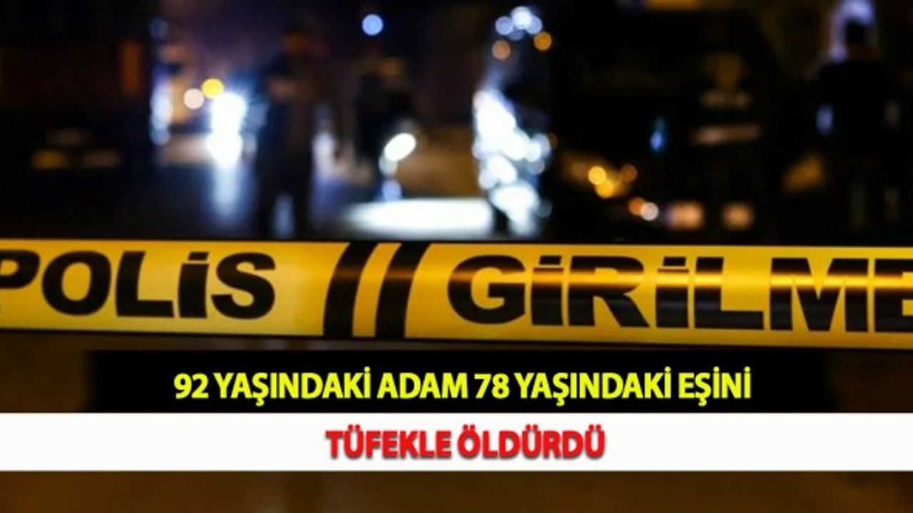 92 Yaşındaki Adam 78 Yaşındaki Eşini Tüfekle Öldürdü