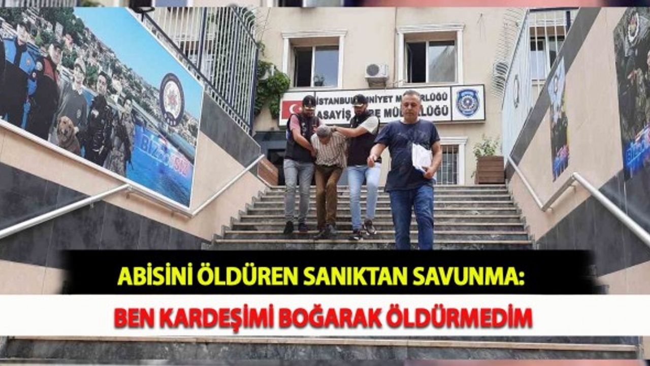 Abisini Öldüren Sanıktan Savunma: Ben Kardeşimi Boğarak Öldürmedim