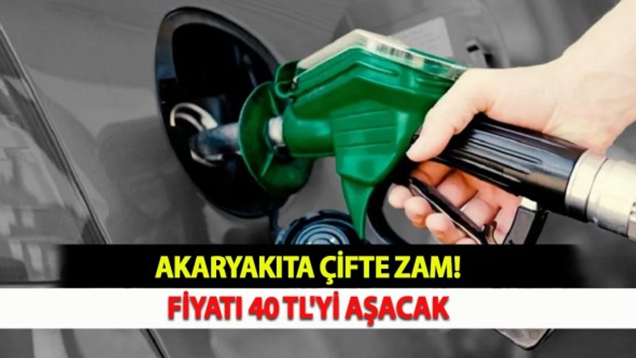 Akaryakıta Çifte Zam: Fiyatı 40 TL'yi Aşacak