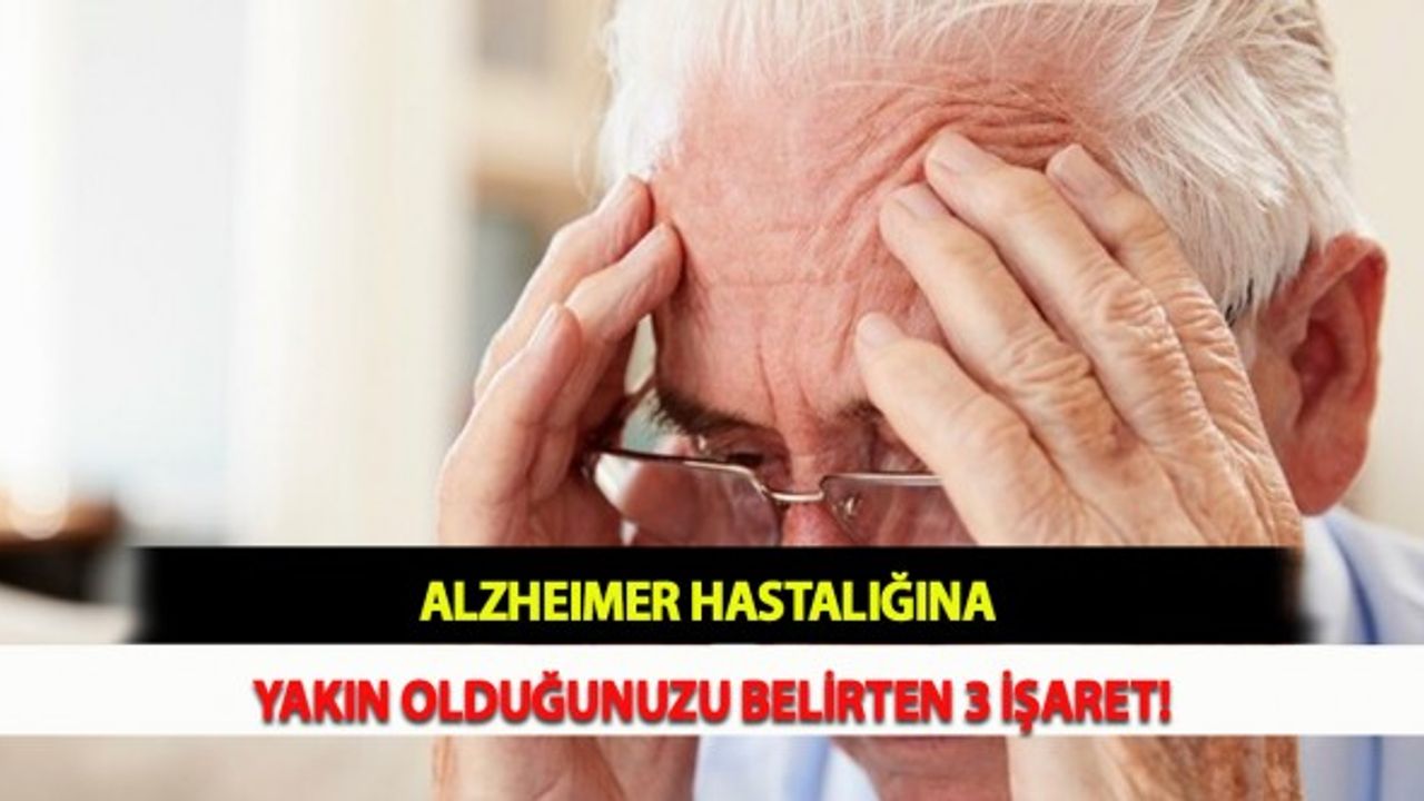 Alzheimer Hastalığına Yakın Olduğunuzu Belirten 3 İşaret!