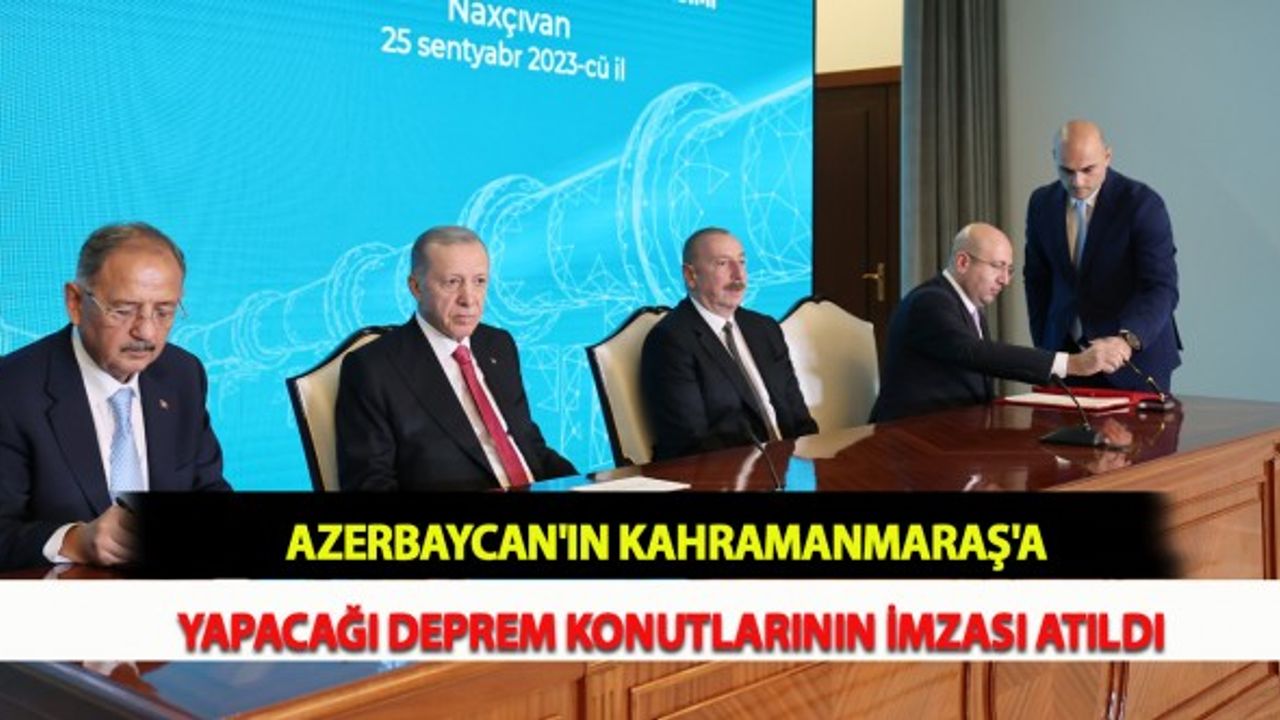 Azerbaycan'ın Kahramanmaraş'a Yapacağı Deprem Konutlarının İmzası Atıldı