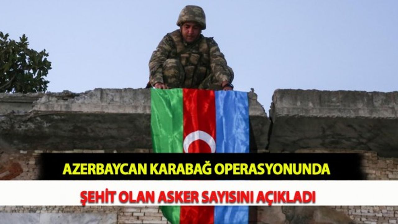 Azerbaycan Karabağ Operasyonunda Şehit Olan Asker Sayısını Açıkladı