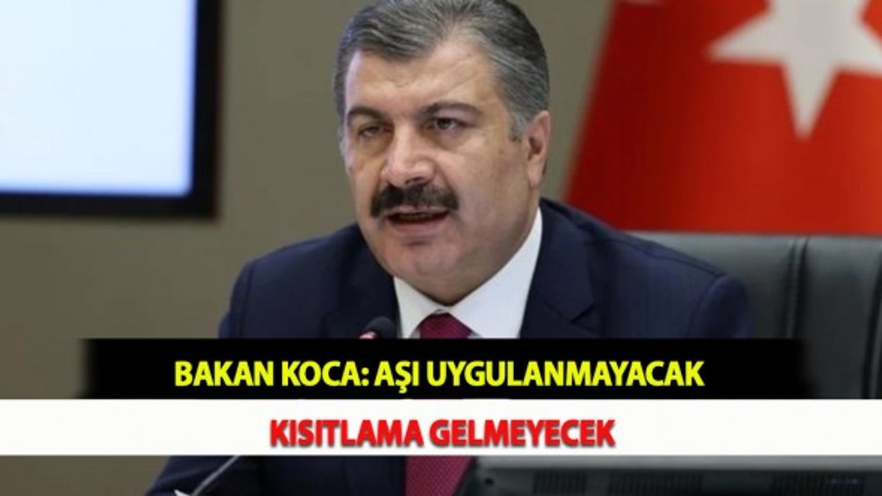 Bakan Koca: Aşı Uygulanmayacak, Kısıtlama Gelmeyecek