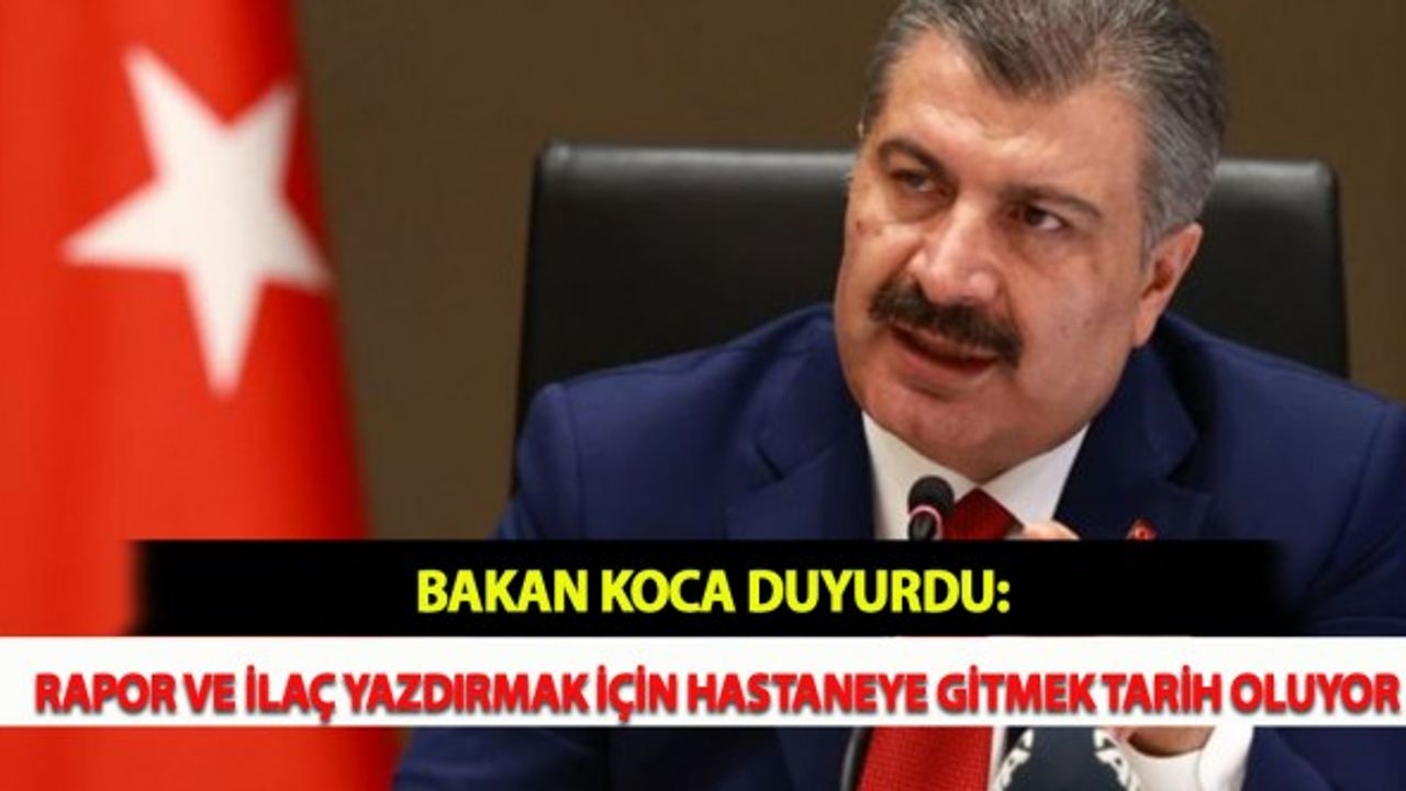 Bakan Koca Duyurdu: Rapor ve İlaç Yazdırmak İçin Hastaneye Gitmek Tarih Oluyor