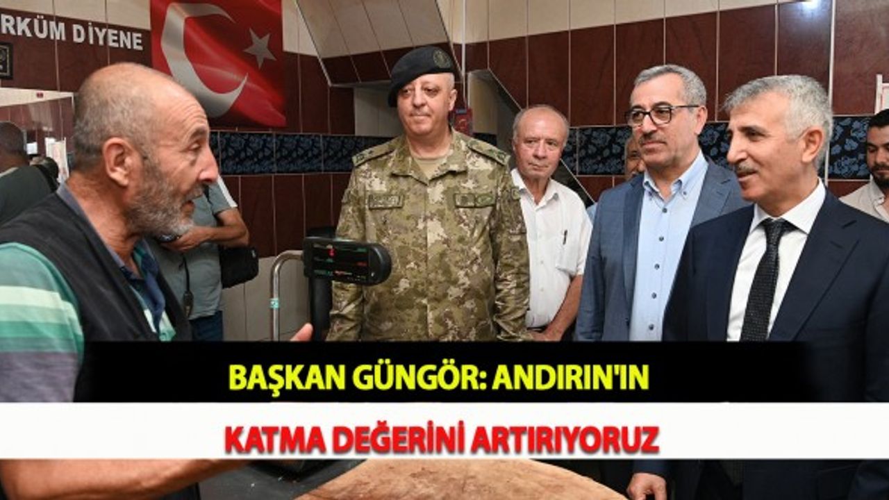 Başkan Güngör: Andırın'ın Katma Değerini Artırıyoruz
