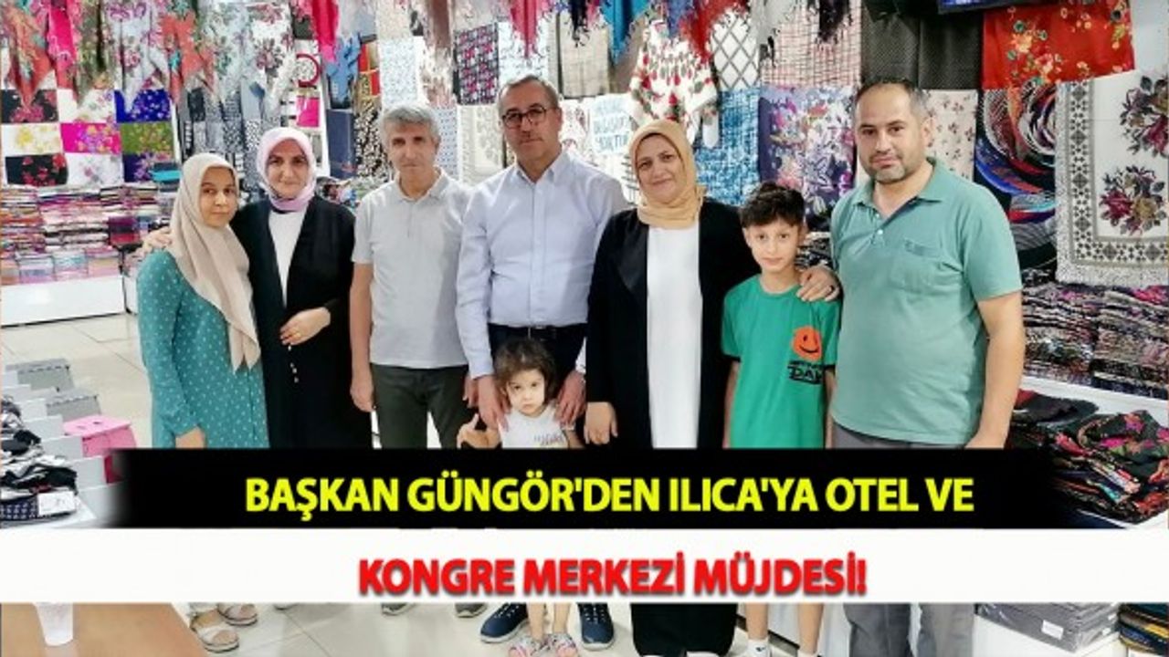Başkan Güngör'den Ilıca'ya Otel ve Kongre Merkezi Müjdesi!