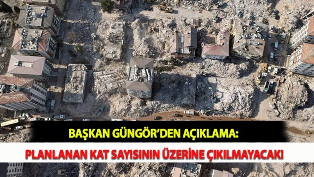 Başkan Güngör’den Açıklama: Planlanan Kat Sayısının Üzerine Çıkılmayacak!